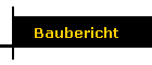 Baubericht